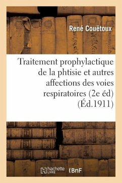 Traitement Prophylactique de la Phtisie Et Autres Affections Des Voies Respiratoires 2e Édition - Couëtoux, René