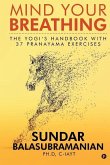 Mind Your Breathing: The Yogi's Handbook with 37 Pranayama Exercises