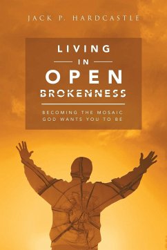 Living in Open Brokenness - Hardcastle, Jack P.