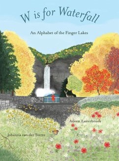 W is for Waterfall: An Alphabet of the Finger Lakes Region of New York State - Easterbrook, Aileen