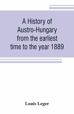 A history of Austro-Hungary from the earliest time to the year 1889 - Leger, Louis