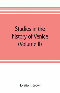 Studies in the history of Venice (Volume II) - F. Brown, Horatio