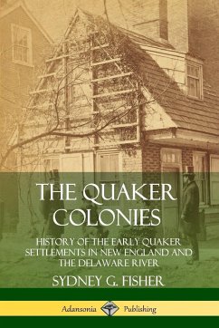 The Quaker Colonies - Fisher, Sydney G.