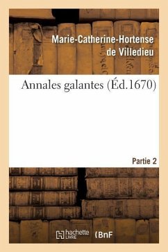 Annales Galantes. Partie 2 - de Villedieu, Marie-Catherine-Hortense
