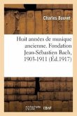 Huit Années de Musique Ancienne. Fondation Jean-Sébastien Bach, 1903-1911