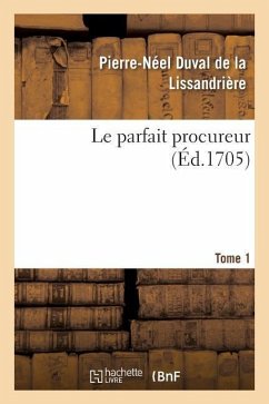 Le Parfait Procureur. Tome 1 - Duval de la Lissandrière