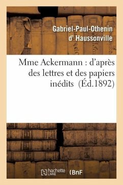 Mme Ackermann: d'Après Des Lettres Et Des Papiers Inédits - D' Haussonville, Gabriel-Paul-Othenin