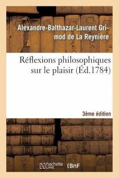 Réflexions Philosophiques Sur Le Plaisir 3ème Édition - Grimod de la Reynière, Alexandre-Balthazar-Laurent