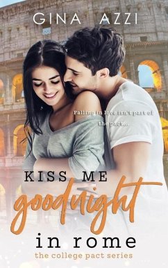 Kiss Me Goodnight in Rome: A College Romance - Azzi, Gina