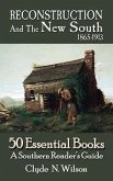 Reconstruction and the New South, 1865-1913: 50 Essential Books