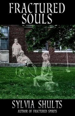 Fractured Souls: More Hauntings at the Peoria State Hospital - Shults, Sylvia