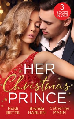 Her Christmas Prince: Christmas in His Royal Bed / Royal Holiday Bride / Yuletide Baby Surprise (eBook, ePUB) - Betts, Heidi; Harlen, Brenda; Mann, Catherine