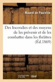 Des Incendies Et Des Moyens de Les Prévenir Et de Les Combattre Dans Les Théâtres: Les Édifices Publics, Les Établissements Privés Et Sur Les Personne