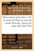 Observations Présentées À M. Le Maire de Paris Au Nom Du Comte Dessuile, Citoyen de Cette Ville
