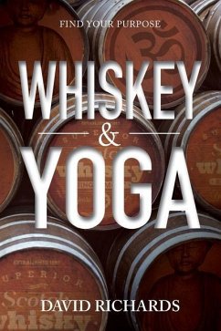 Whiskey & Yoga: Find Your Purpose - Richards, David