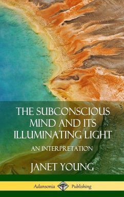 The Subconscious Mind and Its Illuminating Light - Young, Janet