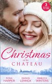 Christmas At His Chateau: Snowbound in the Earl's Castle (Holiday Miracles) / Christmas at the Castle / At the Chateau for Christmas (eBook, ePUB)