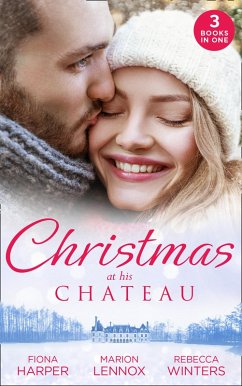 Christmas At His Chateau: Snowbound in the Earl's Castle (Holiday Miracles) / Christmas at the Castle / At the Chateau for Christmas (eBook, ePUB) - Harper, Fiona; Lennox, Marion; Winters, Rebecca