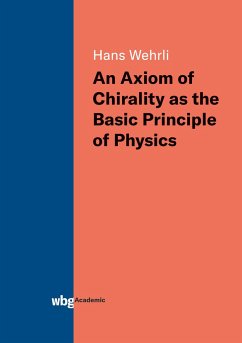 An Axiom of Chirality as the Basic Principle of Physics - Wehrli, Hans
