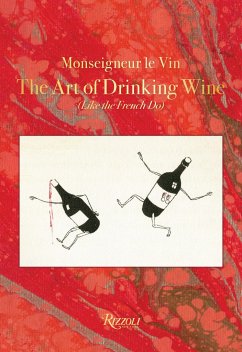 Monseigneur Le Vin: The Art of Drinking Wine (Like the French Do) - Montorgueil, Georges