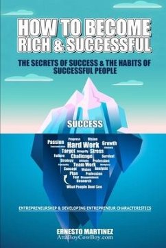 How to Become Rich and Successful. The Secret of Success and the Habits of Successful People.: Entrepreneurship and Developing Entrepreneur Characteri - Martinez, Ernesto