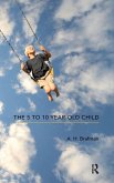 The 5 to 10 Year-Old Child The 5 to 10 Year-Old Child