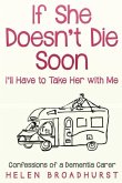 If She Doesn't Die Soon I'll Have to Take Her With Me: Confessions of a Dementia Carer