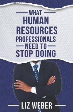 What Human Resources Professionals Need to Stop Doing - Weber, Liz