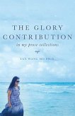 The Glory Contribution: In My Prose Collections