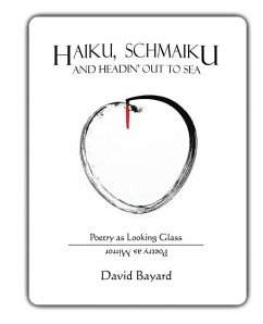 Haiku, Schmaiku, and Going Out to Sea: Poetry as Looking Glass, Poetry as Mirror - Bayard, David