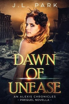 Dawn of Unease: An Alexis Chronicles Prequel Novella - Park, J. L.