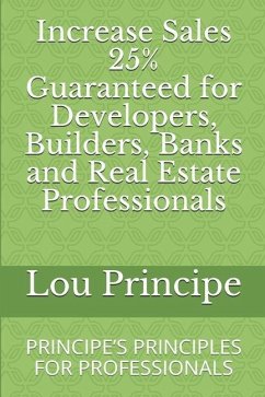 Increase Sales 25% Guaranteed for Developers, Builders, Banks and Real Estate Professionals: Principe's Principles for Professionals - Principe, Adjunct Lou
