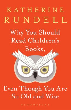 Why You Should Read Children's Books, Even Though You Are So Old and Wise - Rundell, Katherine