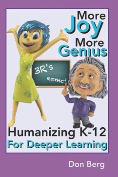 More Joy More Genius: Humanizing K-12 For Deeper Learning - Berg, Don