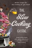 The Slow Cooking Guide: Great Tasting Meals with Quality Ingredients - A New Take on Classic Home Cooking