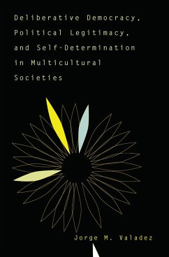 Deliberative Democracy, Political Legitimacy, And Self-determination In Multi-cultural Societies - Valadez, Jorge