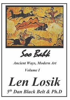 Soo Bahk, Ancient Ways, Modern Art Volume I - Losik Ph. D., Len