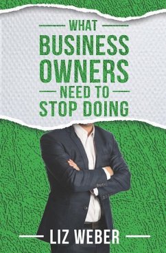What Business Owners Need to Stop Doing - Weber, Liz