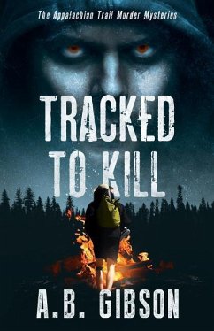Tracked To Kill: The Appalachian Trail Murder Mysteries - Gibson, A. B.