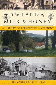 The Land of Milk and Honey: A History of Beekeeping in Vermont - Mares, Bill; Conrad, Ross