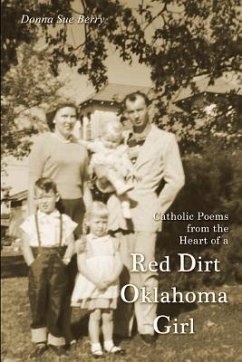 Catholic Poems from the Heart of a Red Dirt Oklahoma Girl - Berry, Donna Sue