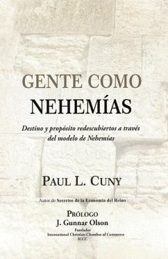 Gente Como Nehemías: Destino y propósito redescubiertos a través del modelo de Nehemías - Cuny, Paul L.
