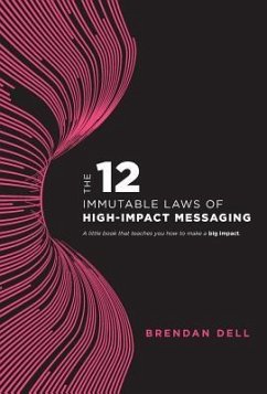 12 Immutable Laws of High-Impact Messaging - Dell, Brendan 12 Immutable Laws of High-Impact Messaging - Dell, Brendan