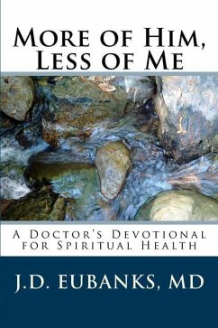 More of Him, Less of Me: A Doctor's Devotional for Spiritual Health - Eubanks, Jason David