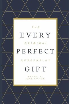 Every Perfect Gift: The Original Screenplay - Arrington, Bruce E.