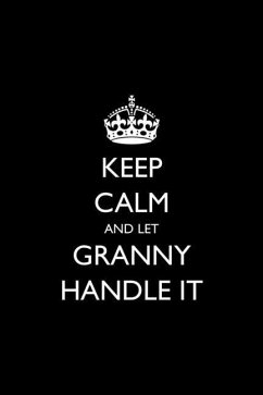 Keep Calm and Let Granny Handle It - Love, Casey