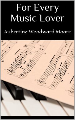 For Every Music Lover (eBook, ePUB) - Woodward Moore, Aubertine