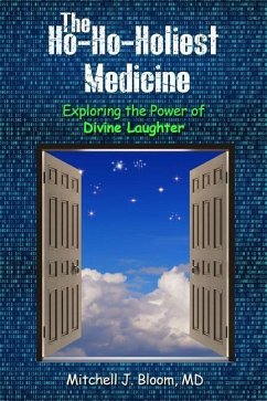 The Ho-Ho-Holiest Medicine: Exploring the Power of Divine Laughter - Bloom, Mitchell J.