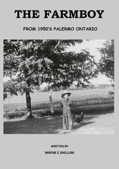 The Farmboy: From 1950's Palermo Ontario - Shillum, Wayne E.