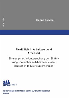 Flexibilität in Arbeitszeit und Arbeitsort - Eine empirische Untersuchung der Einführung von mobilem Arbeiten in einem deutschen Industrieunternehmen - Kuschel, Hanna